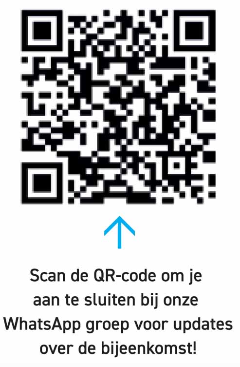 Scan de QR-code om je aan te sluiten bij onze WhatsApp groep voor updates over de bijeenkomst! Scan de QR-code om je
aan te sluiten bij onze
WhatsApp groep voor updates
over de bijeenkomst!